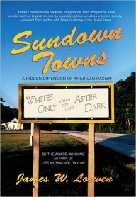 Sundown Towns: A Hidden Dimension of American Racism by James W. Loewen